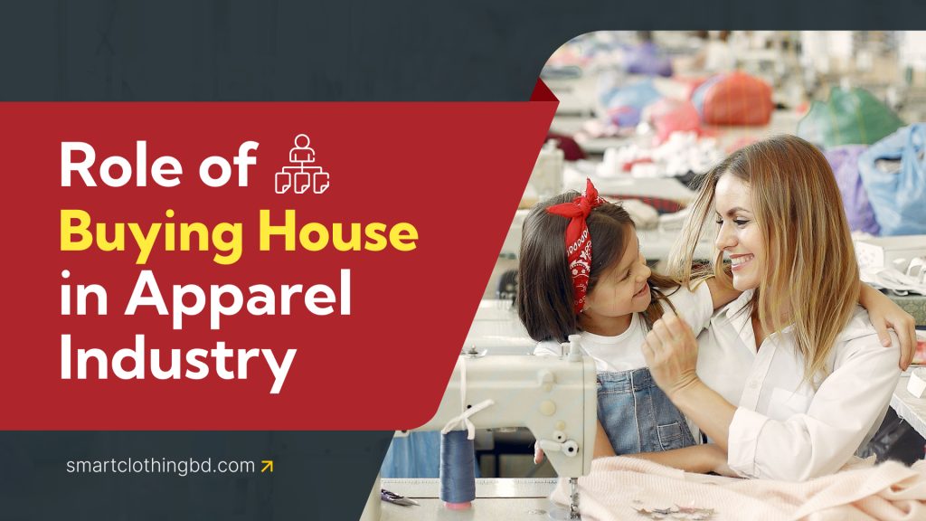 Role of Garments Buying House in Apparel Export Business