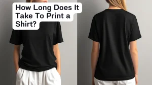 How Long Does It Take To Print a Shirt