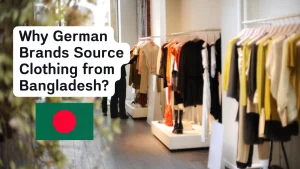 Why German Brands Source Clothing from Bangladesh